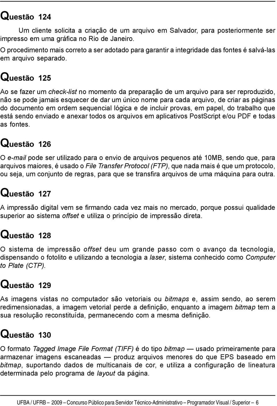 Questão 125 Ao se fazer um check-list no momento da preparação de um arquivo para ser reproduzido, não se pode jamais esquecer de dar um único nome para cada arquivo, de criar as páginas do documento