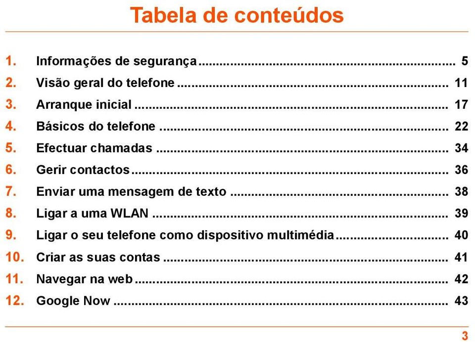 .. 36 7. Enviar uma mensagem de texto... 38 8. Ligar a uma WLAN... 39 9.