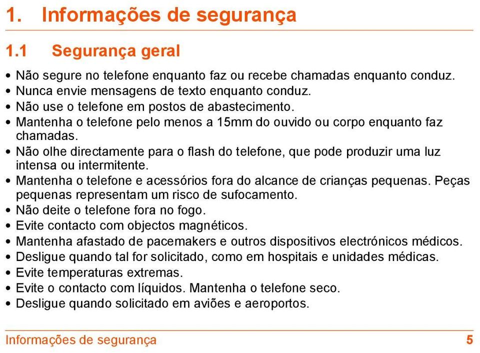 Não olhe directamente para o flash do telefone, que pode produzir uma luz intensa ou intermitente. Mantenha o telefone e acessórios fora do alcance de crianças pequenas.