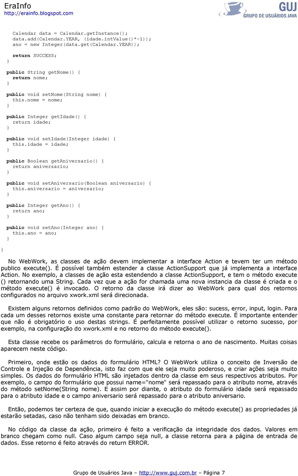 nome = nome; public Integer getidade() { return idade; public void setidade(integer idade) { this.