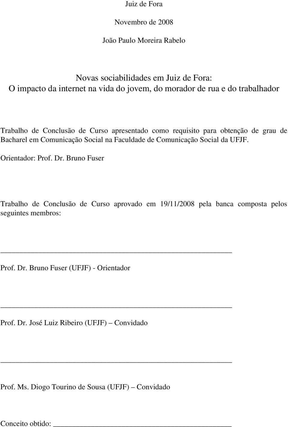 Comunicação Social da UFJF. Orientador: Prof. Dr.