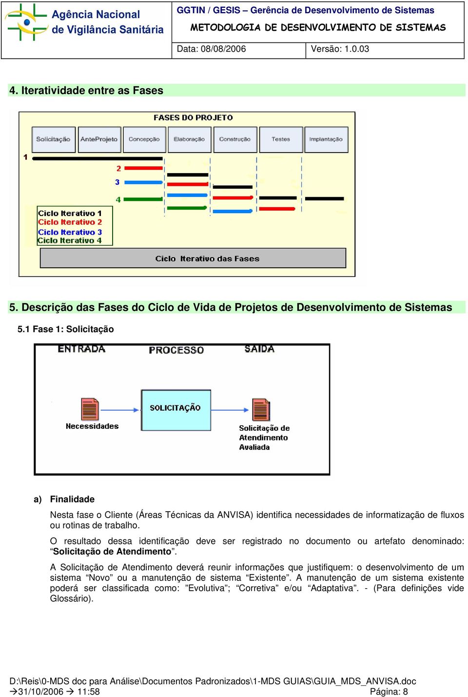 O resultado dessa identificação deve ser registrado no documento ou artefato denominado: Solicitação de Atendimento.