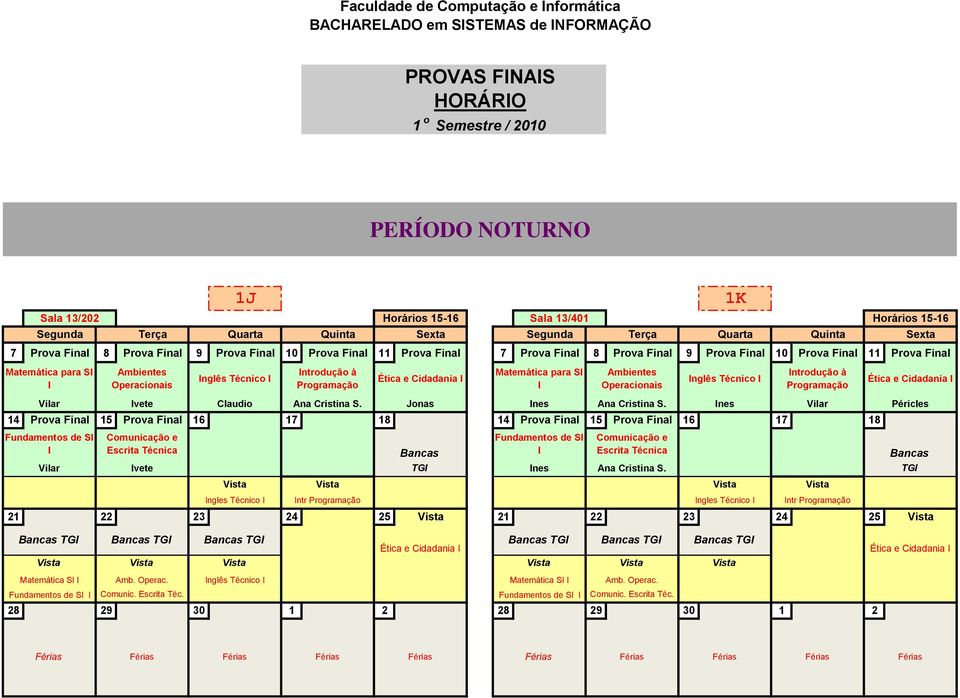 ntrodução à Programação Ética e Cidadania Matemática para S Ambientes Operacionais nglês Técnico ntrodução à Programação Ética e Cidadania Vilar vete Claudio Ana Cristina S. Jonas nes Ana Cristina S.