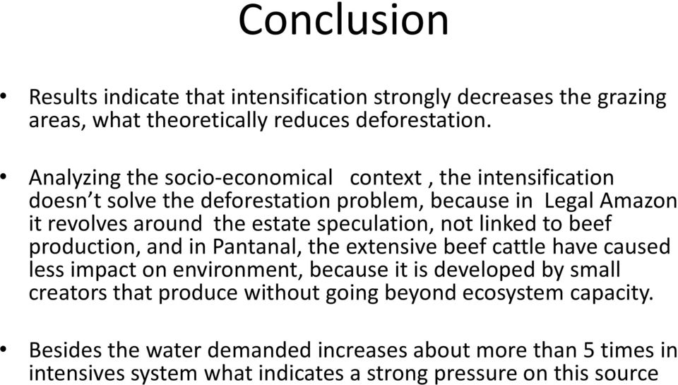 speculation, not linked to beef production, and in Pantanal, the extensive beef cattle have caused less impact on environment, because it is developed by