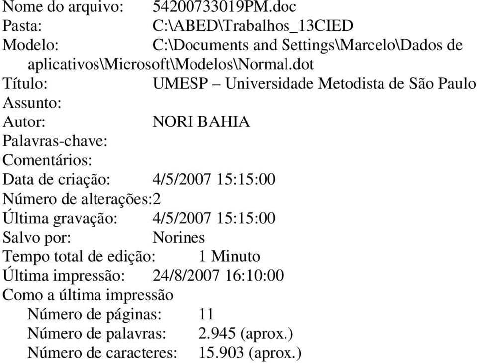 dot Título: UMESP Universidade Metodista de São Paulo Assunto: Autor: NORI BAHIA Palavras-chave: Comentários: Data de criação: 4/5/2007