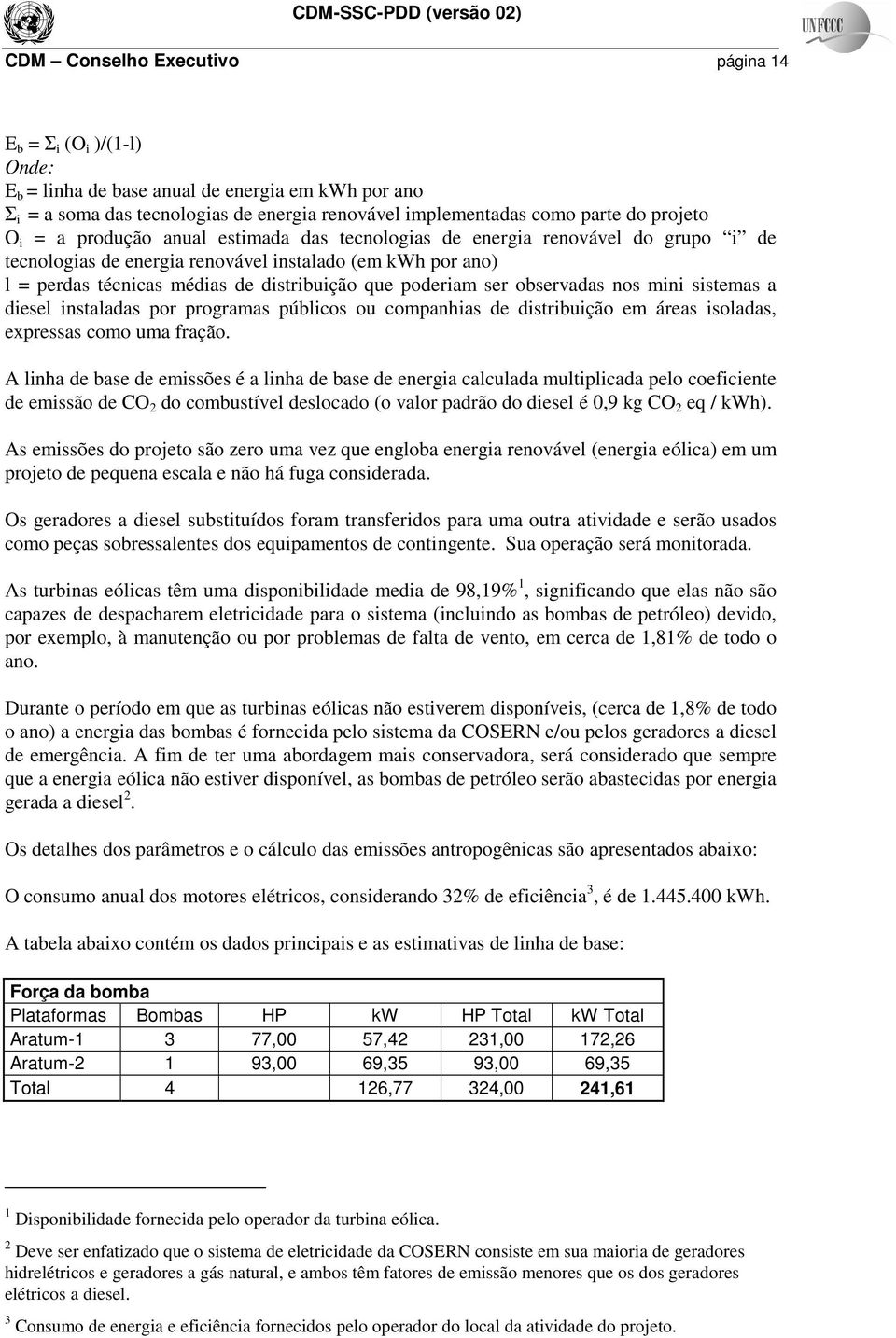 ser observadas nos mini sistemas a diesel instaladas por programas públicos ou companhias de distribuição em áreas isoladas, expressas como uma fração.