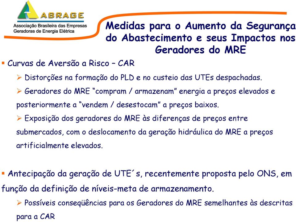 Exposição dos geradores do MRE às diferenças de preços entre submercados, com o deslocamento da geração hidráulica do MRE a preços artificialmente elevados.