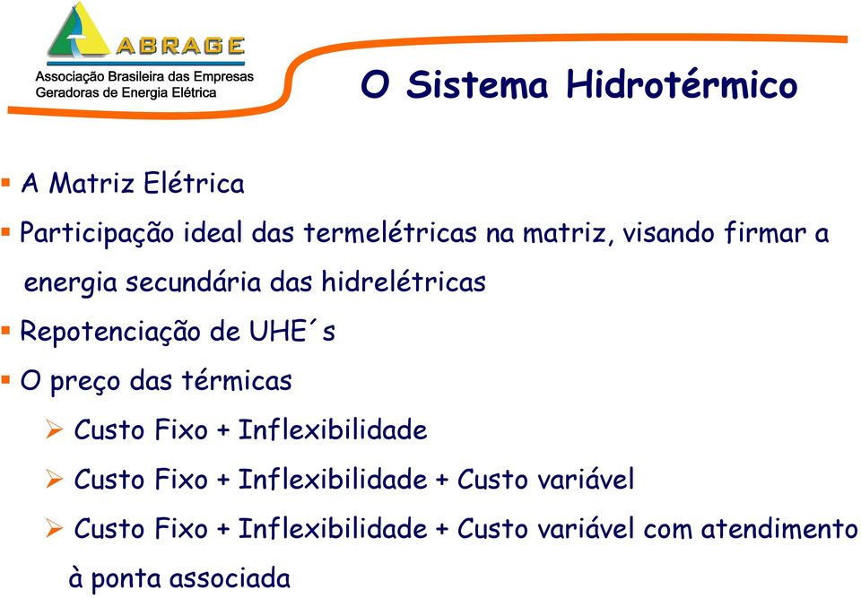 O preço das térmicas Custo Fixo + Inflexibilidade Custo Fixo + Inflexibilidade +