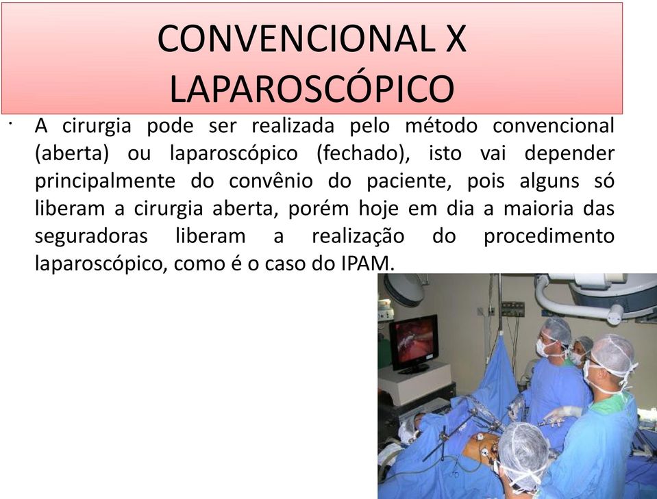 paciente, pois alguns só liberam a cirurgia aberta, porém hoje em dia a maioria das