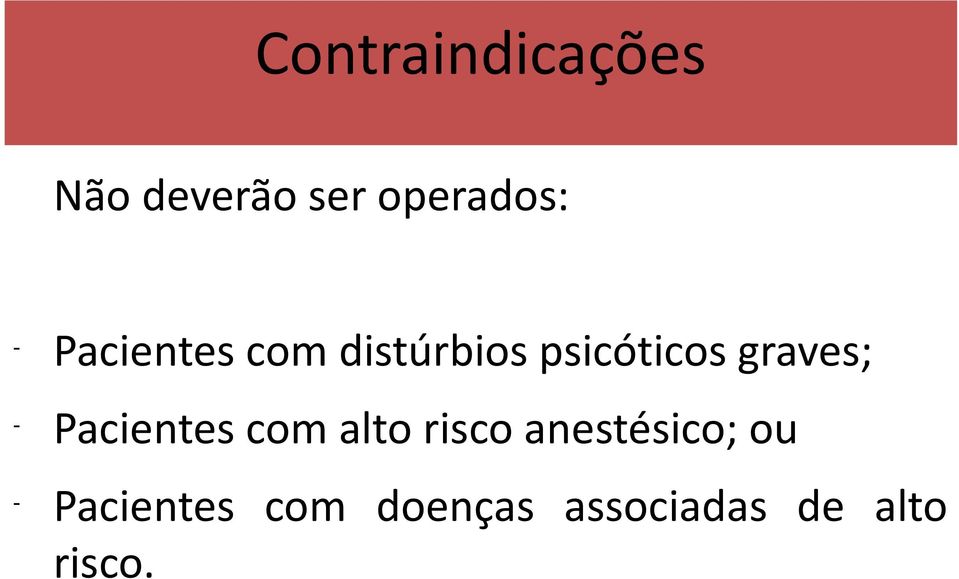 - Pacientes com alto risco anestésico; ou -