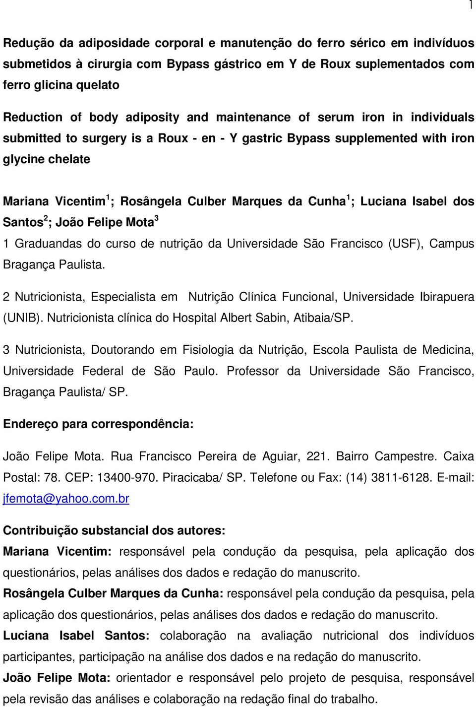 Luciana Isabel dos Santos 2 ; João Felipe Mota 3 1 Graduandas do curso de nutrição da Universidade São Francisco (USF), Campus Bragança Paulista.