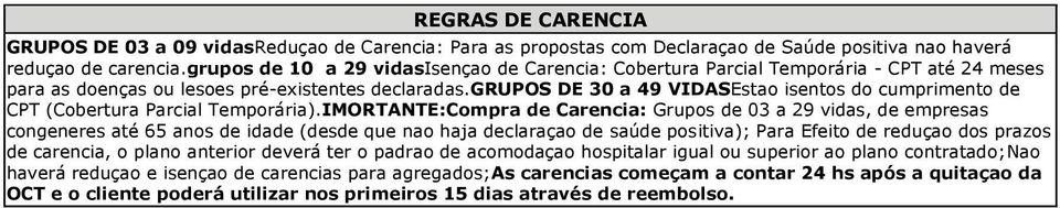 grupos DE 30 a 49 VIDASEstao isentos do cumprimento de CPT (Cobertura Parcial Temporária).