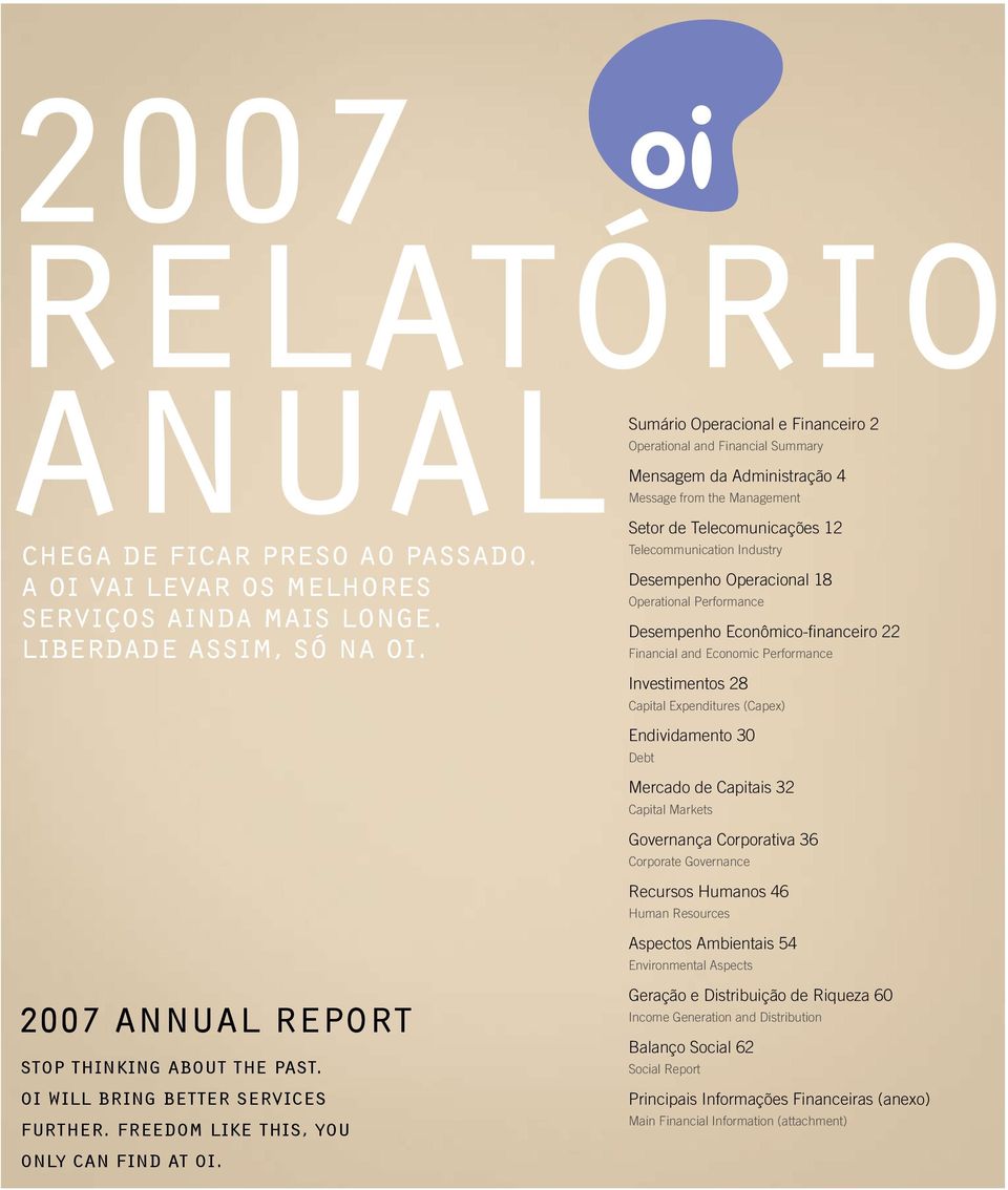 Setor de Telecomunicações 12 Telecommunication Industry Desempenho Operacional 18 Operational Performance Desempenho Econômico-financeiro 22 Financial and Economic Performance Investimentos 28