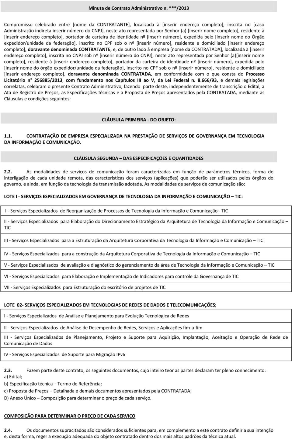 Senhor (a) [inserir nome completo], residente à [inserir endereço completo], portador da carteira de identidade nº [inserir número], expedida pelo [inserir nome do Órgão expedidor/unidade da