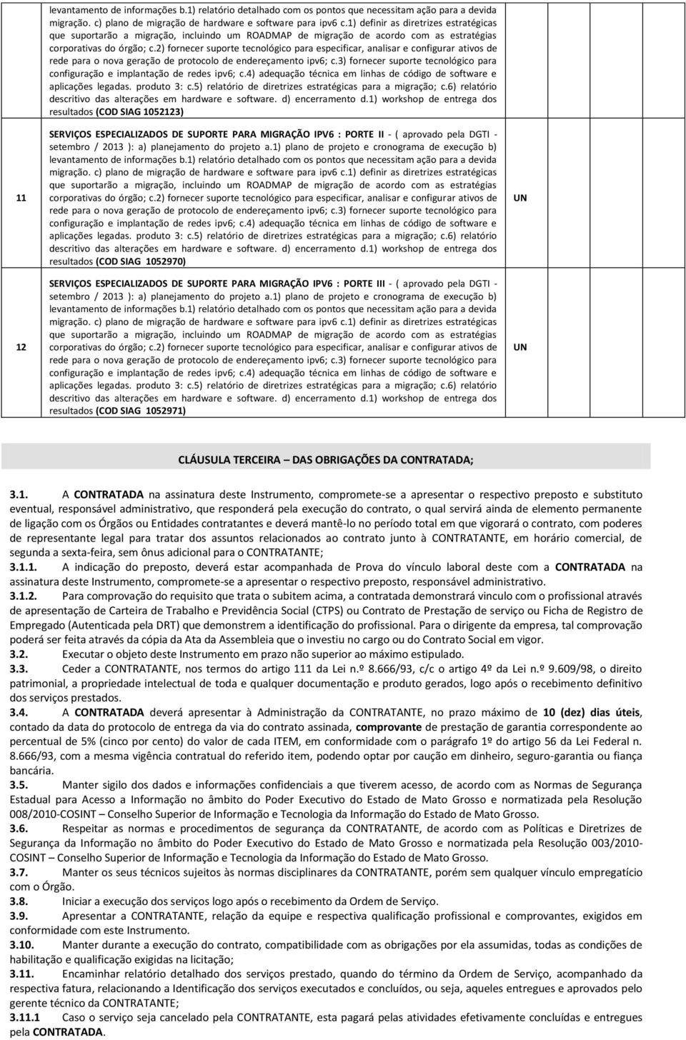 2) fornecer suporte tecnológico para especificar, analisar e configurar ativos de rede para o nova geração de protocolo de endereçamento ipv6; c.