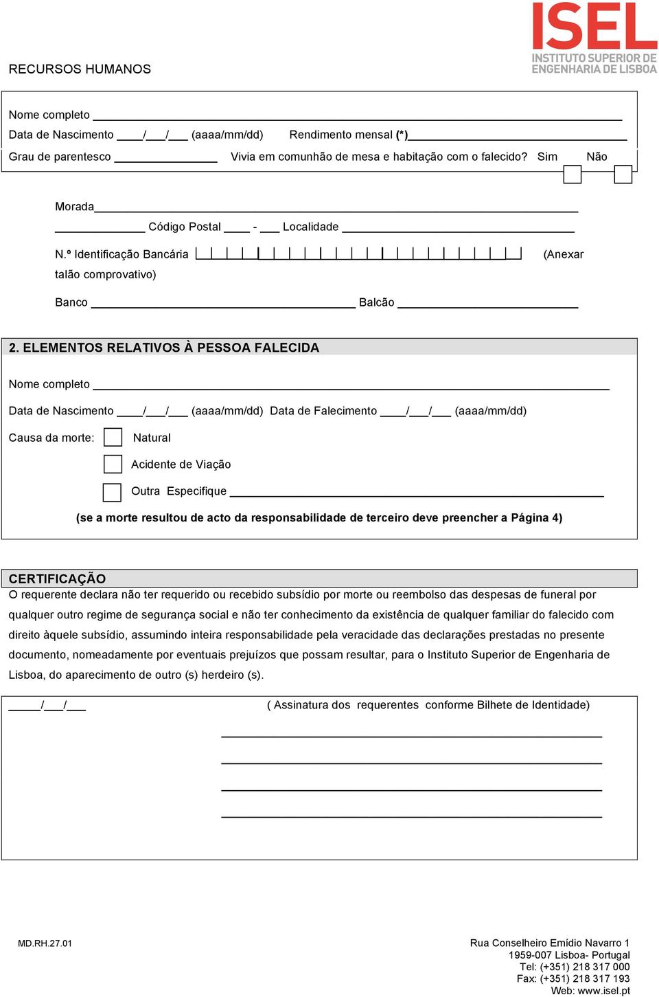 resultou de acto da responsabilidade de terceiro deve preencher a Página 4) CERTIFICAÇÃO O requerente declara não ter requerido ou recebido subsídio por morte ou reembolso das despesas de funeral por