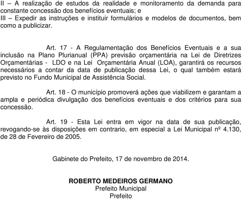 17 - A Regulamentação dos Benefícios Eventuais e a sua inclusão na Plano Plurianual (PPA) previsão orçamentária na Lei de Diretrizes Orçamentárias - LDO e na Lei Orçamentária Anual (LOA), garantirá