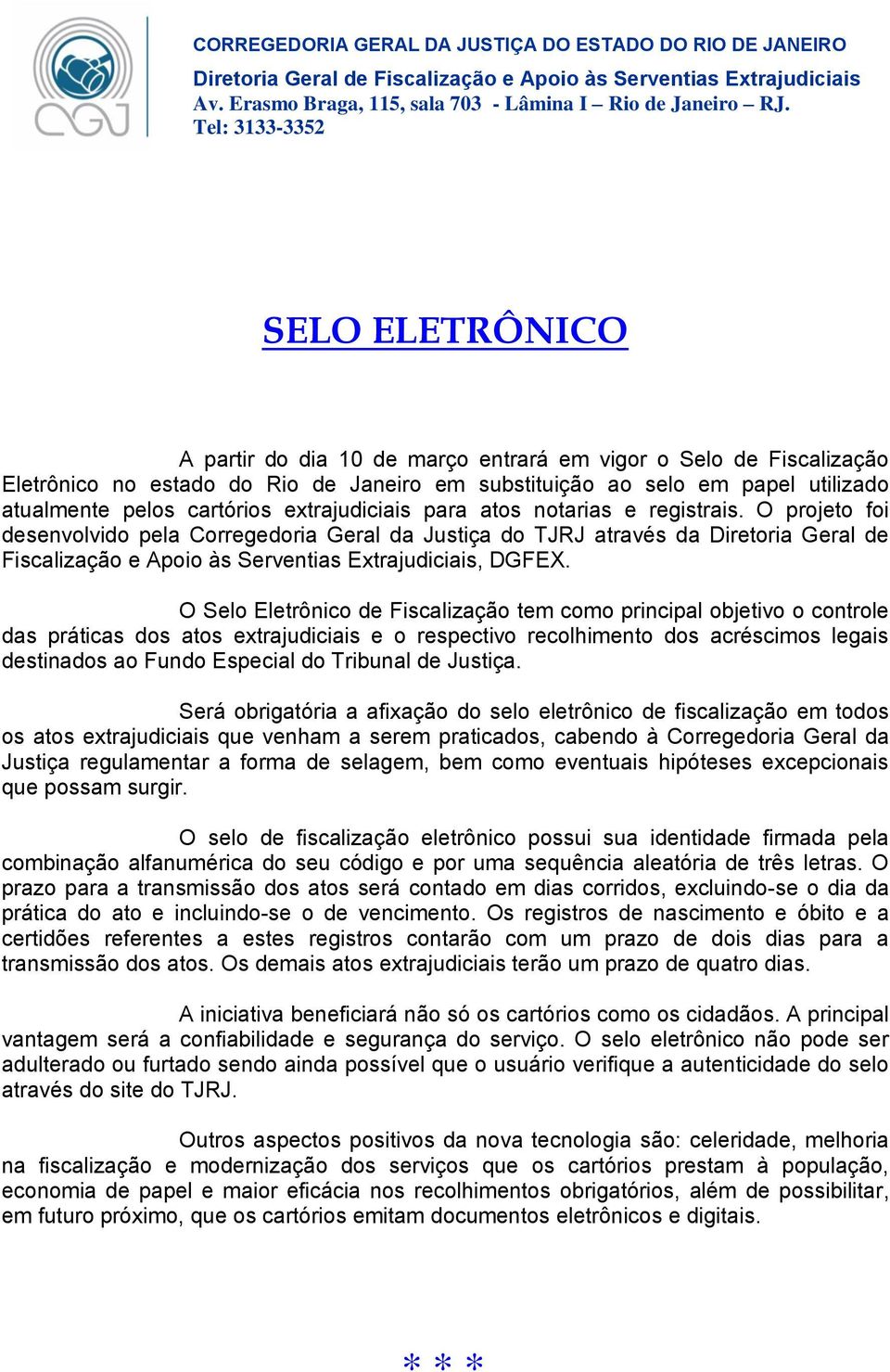 O projeto foi desenvolvido pela Corregedoria Geral da Justiça do TJRJ através da Diretoria Geral de Fiscalização e Apoio às Serventias Extrajudiciais, DGFEX.