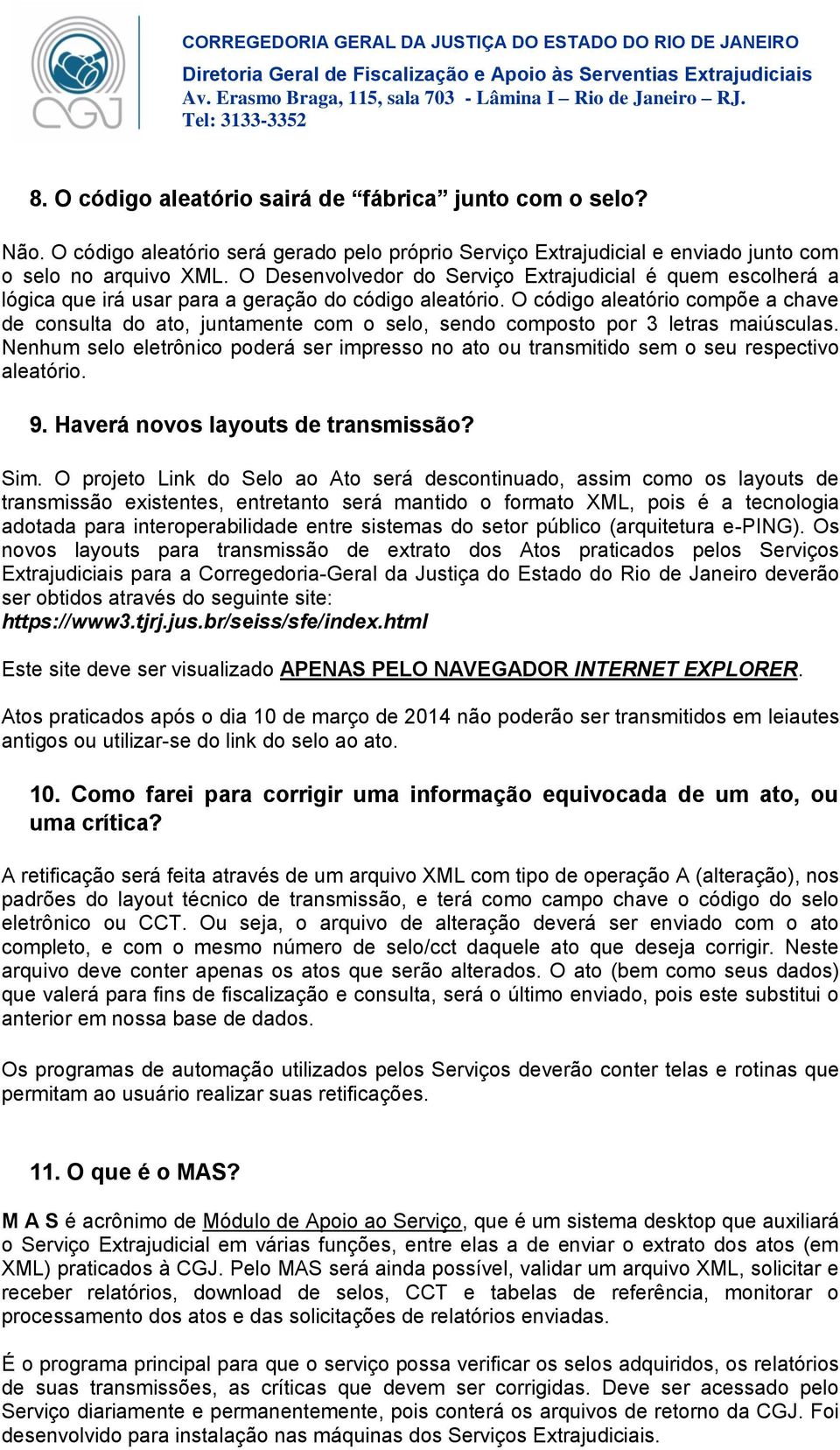 O código aleatório compõe a chave de consulta do ato, juntamente com o selo, sendo composto por 3 letras maiúsculas.