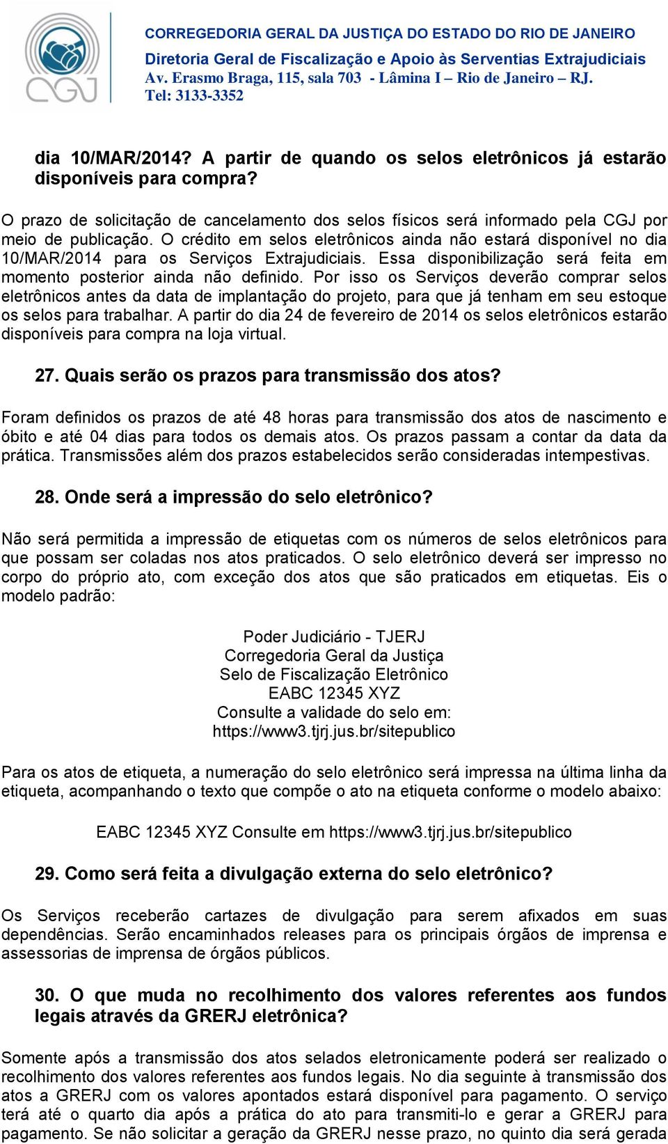 Por isso os Serviços deverão comprar selos eletrônicos antes da data de implantação do projeto, para que já tenham em seu estoque os selos para trabalhar.