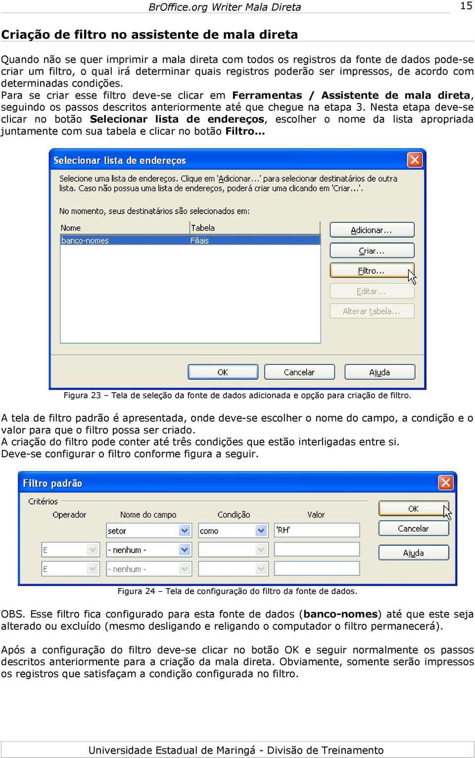 Para se criar esse filtro deve-se clicar em Ferramentas / Assistente de mala direta, seguindo os passos descritos anteriormente até que chegue na etapa 3.