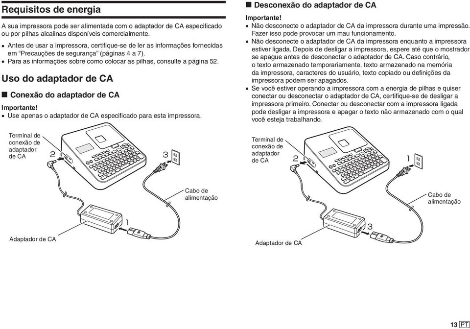 Uso do adaptador de CA Conexão do adaptador de CA Importante! Use apenas o adaptador de CA especificado para esta impressora. Desconexão do adaptador de CA Importante!