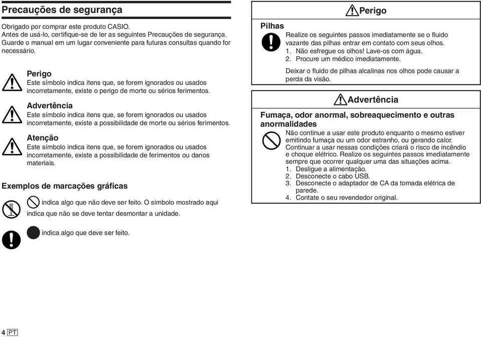 Perigo Este símbolo indica itens que, se forem ignorados ou usados incorretamente, existe o perigo de morte ou sérios ferimentos.
