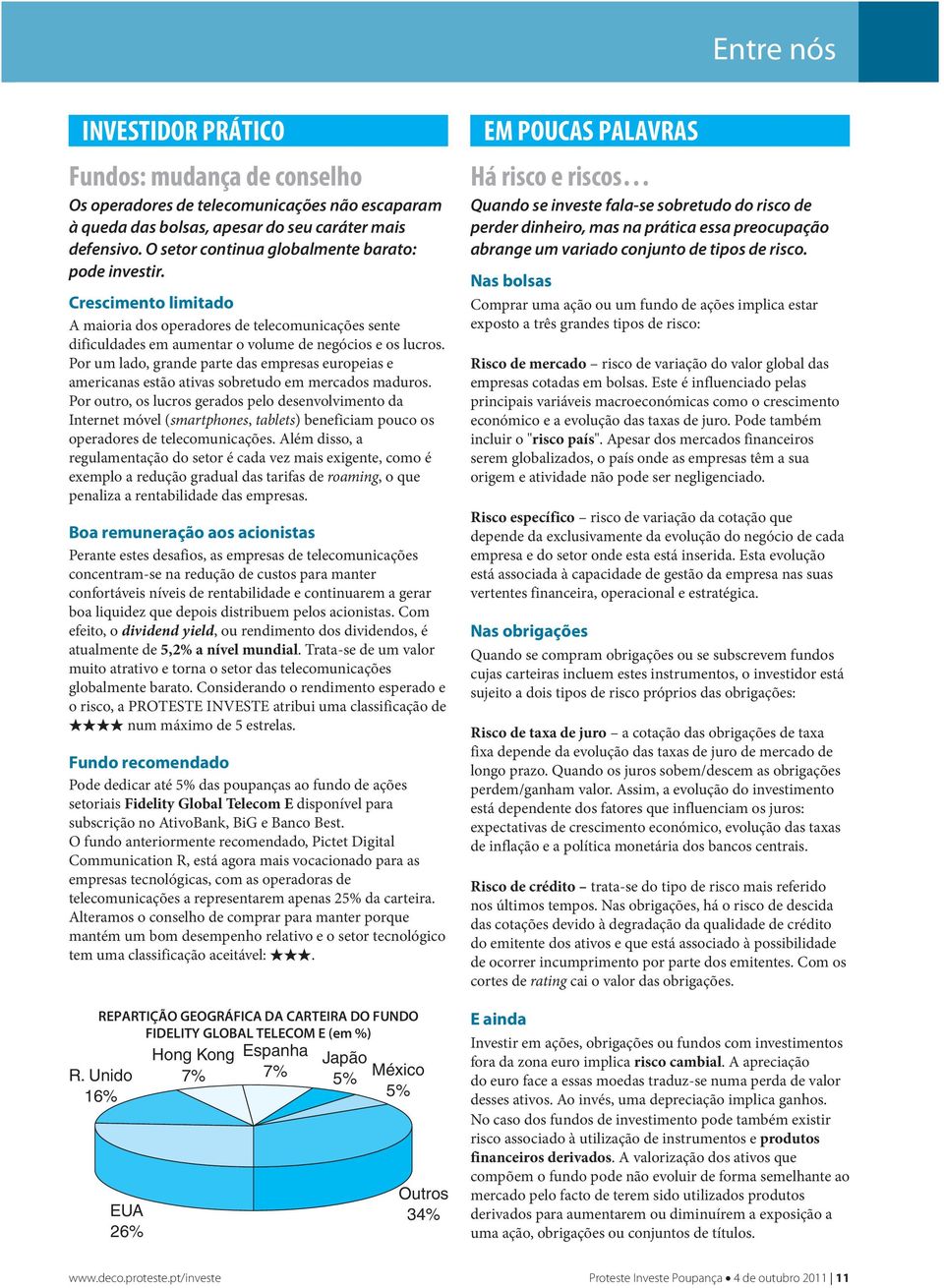 Por um lado, grande parte das empresas europeias e americanas estão ativas sobretudo em mercados maduros.