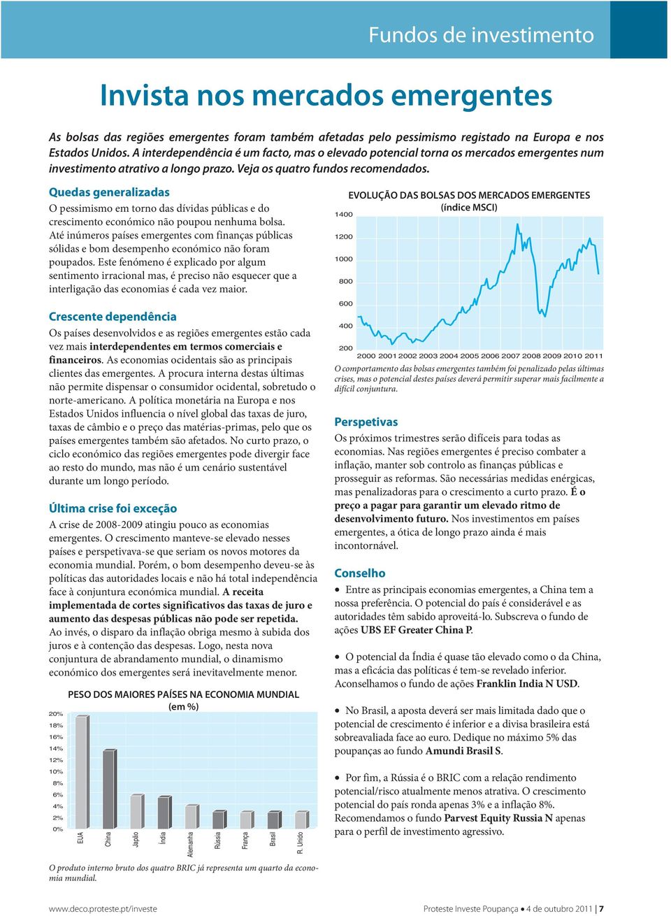 Quedas generalizadas O pessimismo em torno das dívidas públicas e do crescimento económico não poupou nenhuma bolsa.