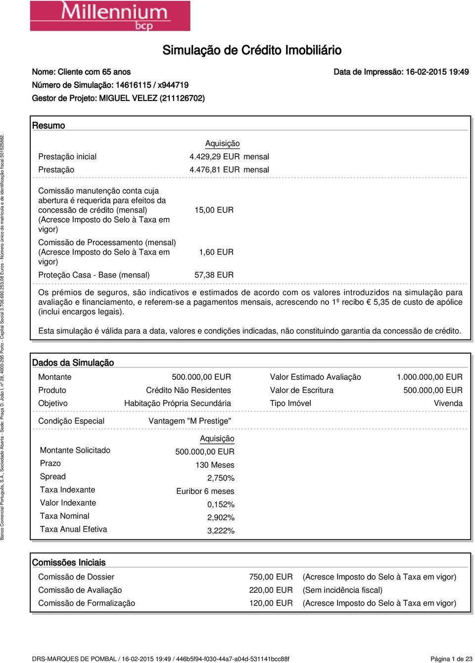 em vigor) Proteção Casa - Base (mensal) Aquisição 4.429,29 EUR mensal 4.