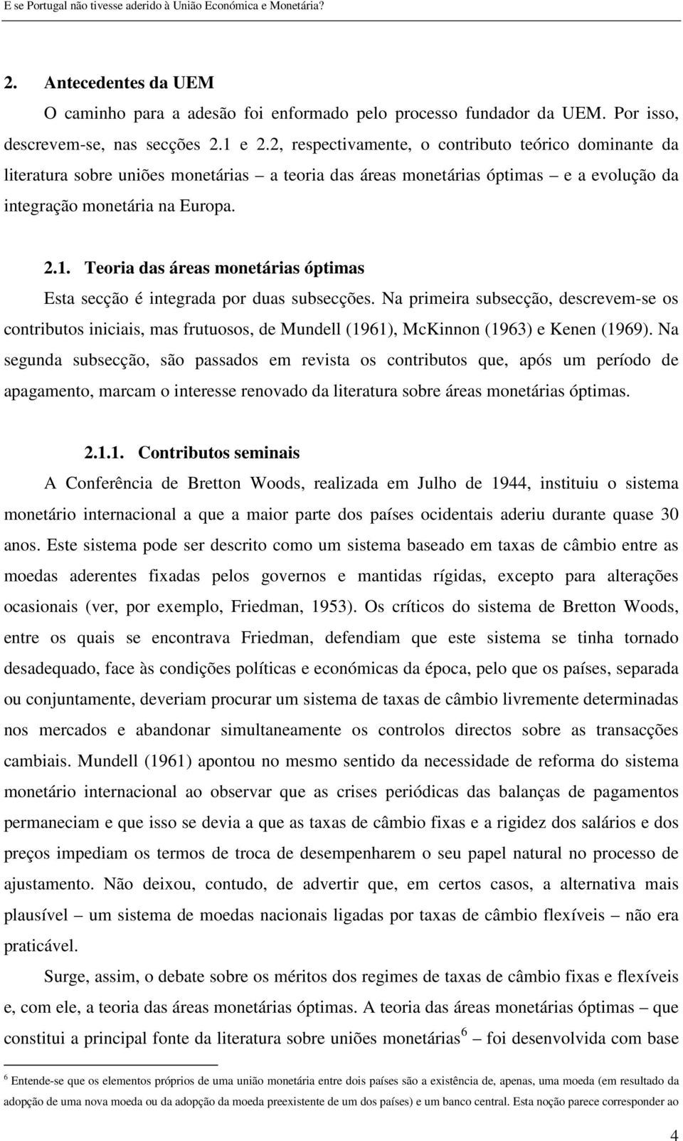 Teoria das áreas monetárias óptimas Esta secção é integrada por duas subsecções.