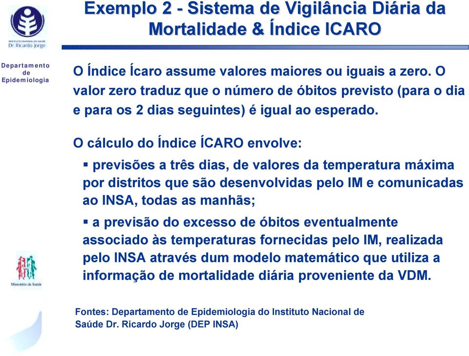 previsões a três dias, valores da temperatura máxima por distritos que são senvolvidas pelo IM e comunicadas ao INSA, todas as manhãs;!