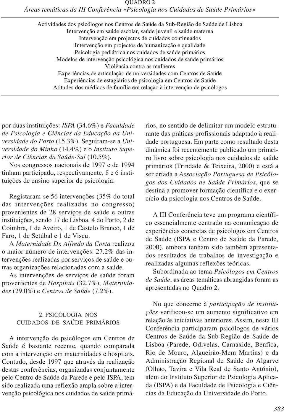 intervenção psicológica nos cuidados de saúde primários Violência contra as mulheres Experiências de articulação de universidades com Centros de Saúde Experiências de estagiários de psicologia em