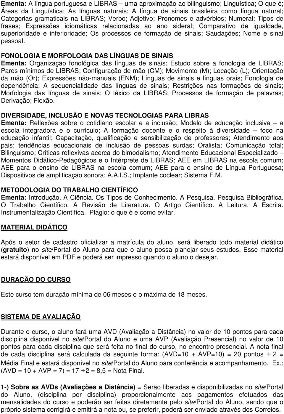 processos de formação de sinais; Saudações; Nome e sinal pessoal.