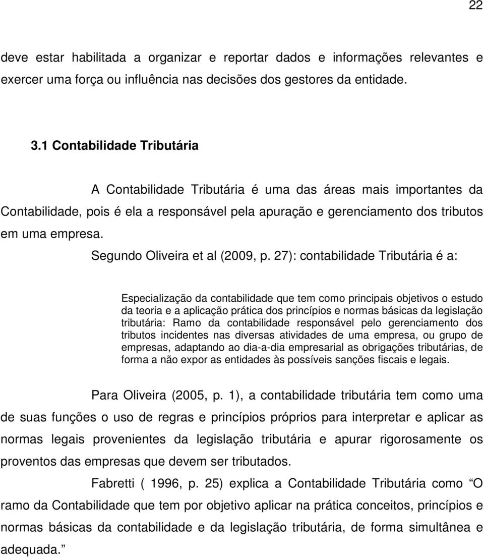 Segundo Oliveira et al (2009, p.