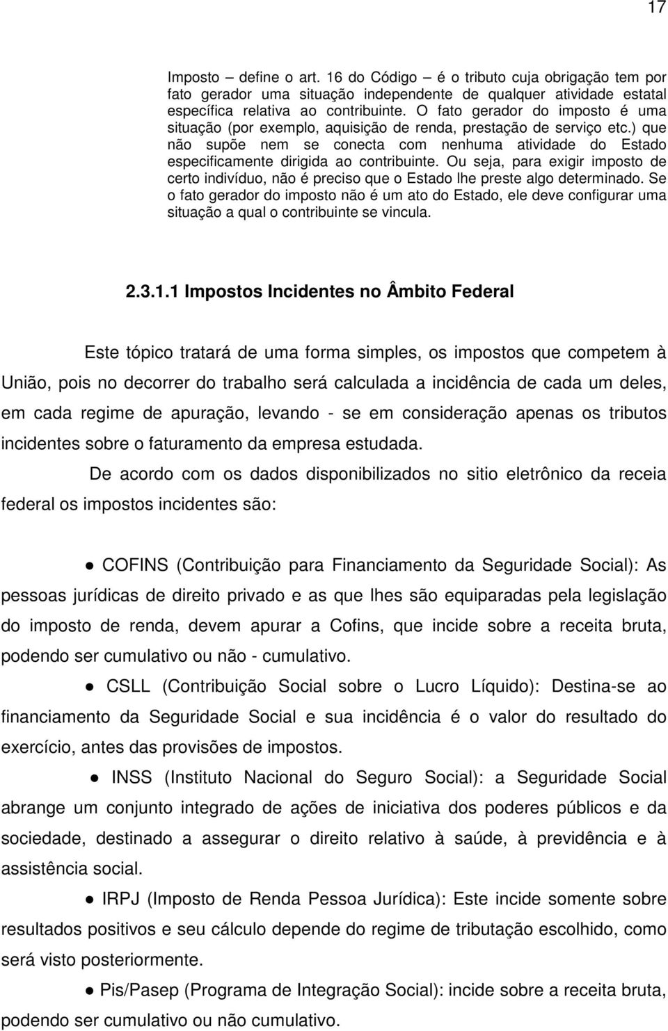 ) que não supõe nem se conecta com nenhuma atividade do Estado especificamente dirigida ao contribuinte.