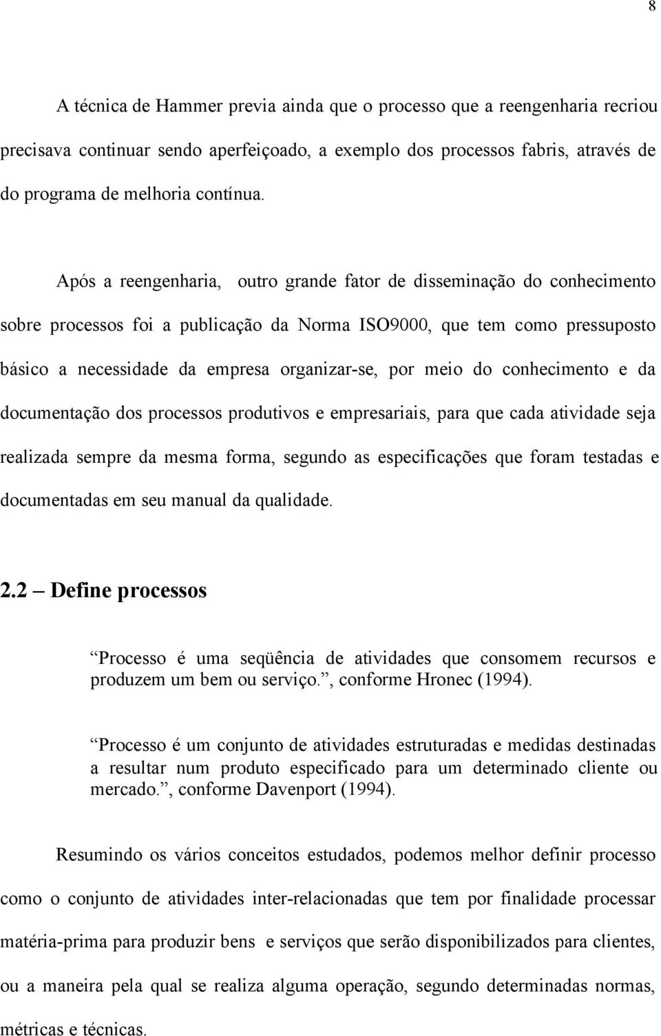 meio do conhecimento e da documentação dos processos produtivos e empresariais, para que cada atividade seja realizada sempre da mesma forma, segundo as especificações que foram testadas e