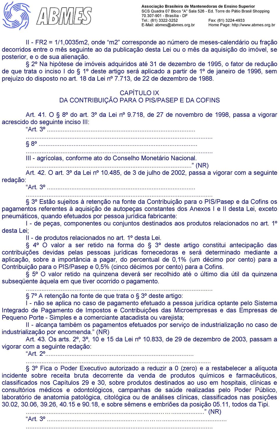 2º Na hipótese de imóveis adquiridos até 31 de dezembro de 1995, o fator de redução de que trata o inciso I do 1º deste artigo será aplicado a partir de 1º de janeiro de 1996, sem prejuízo do