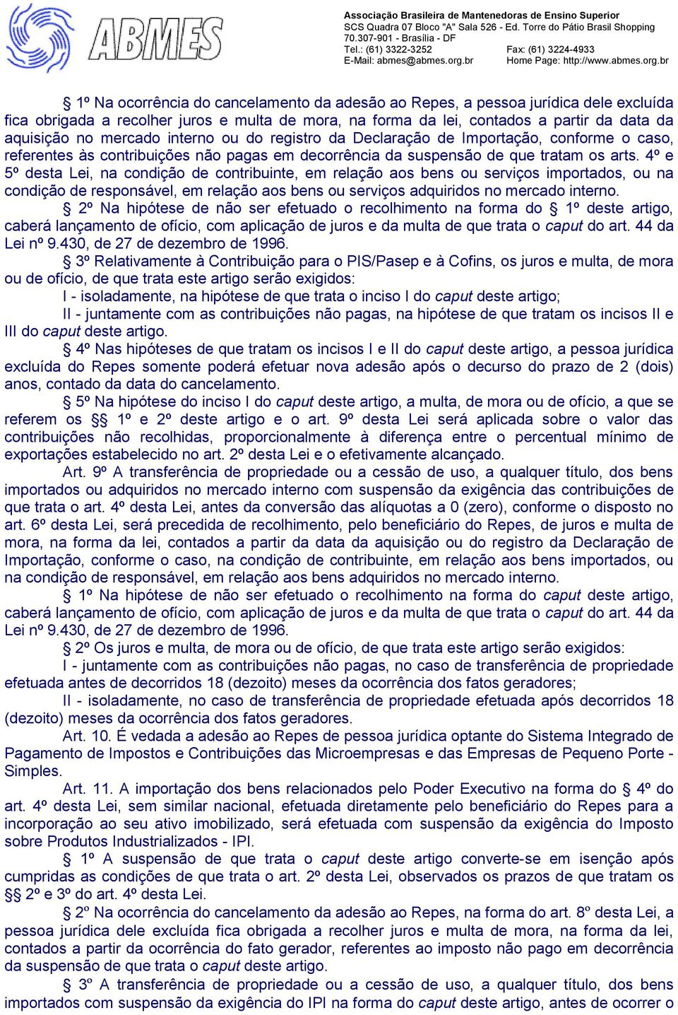 4º e 5º desta Lei, na condição de contribuinte, em relação aos bens ou serviços importados, ou na condição de responsável, em relação aos bens ou serviços adquiridos no mercado interno.