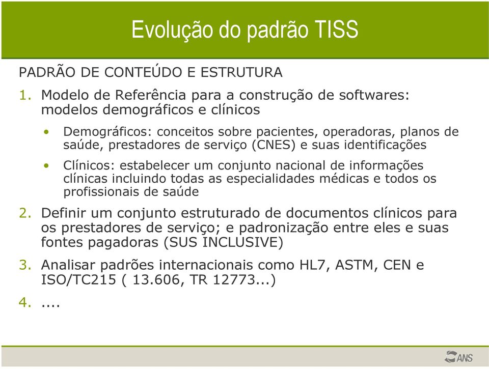 prestadores de serviço (CNES) e suas identificações Clínicos: estabelecer um conjunto nacional de informações clínicas incluindo todas as especialidades médicas e