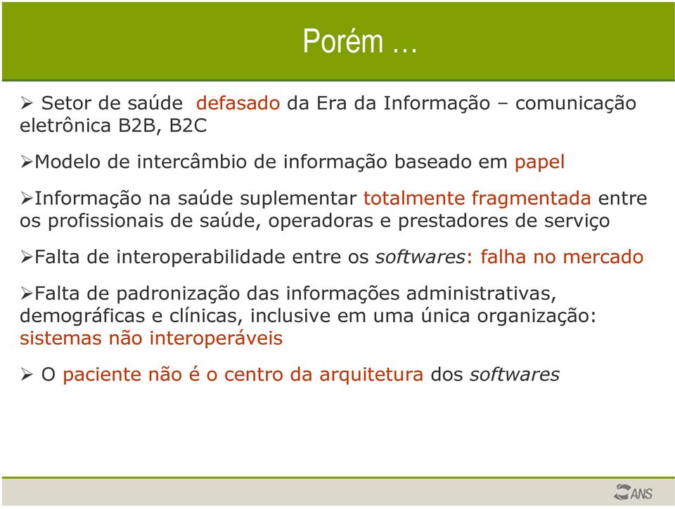 Falta de interoperabilidade entre os softwares: falha no mercado Falta de padronização das informações administrativas,