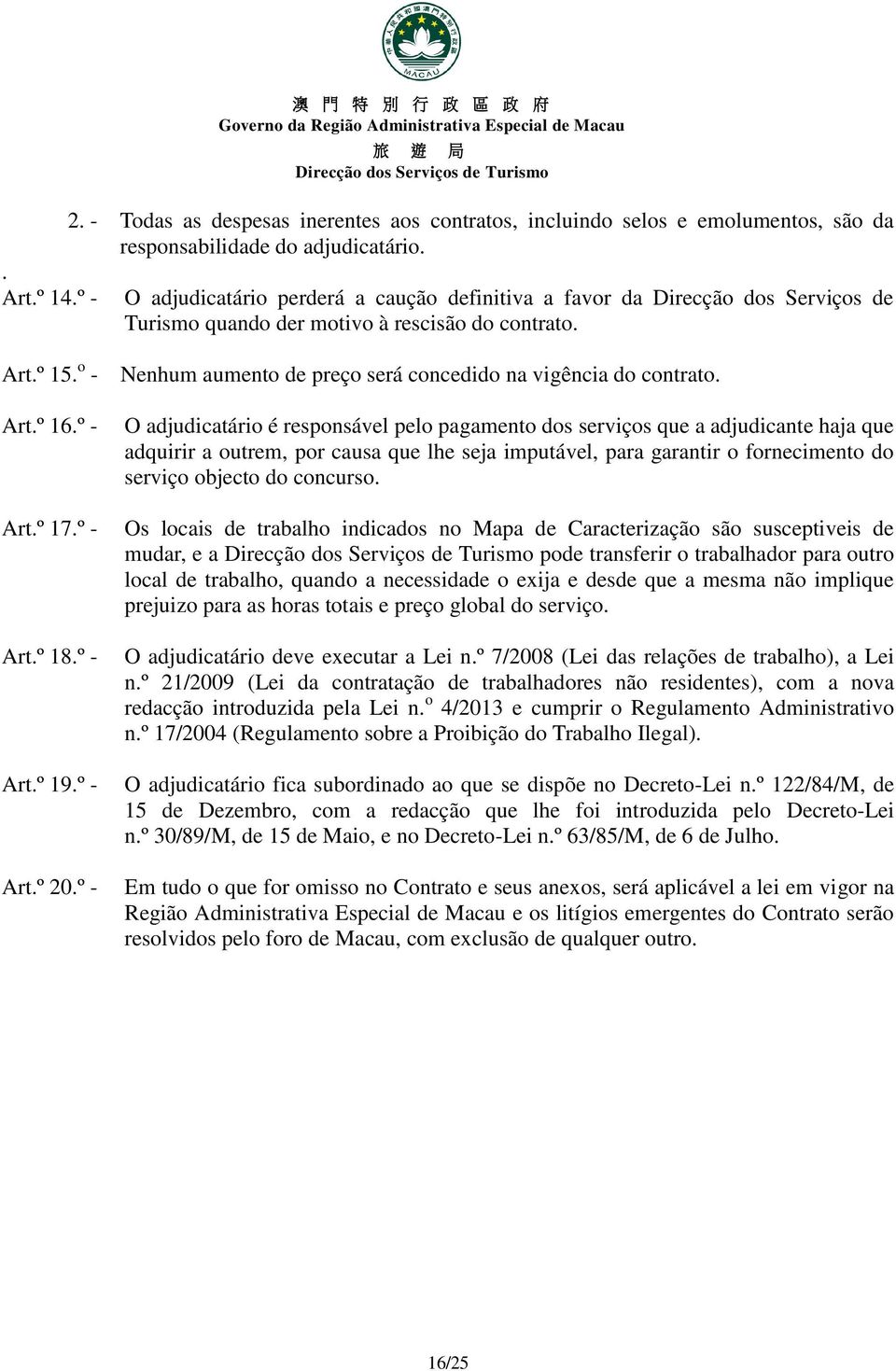 º - Nenhum aumento de preço será concedido na vigência do contrato.