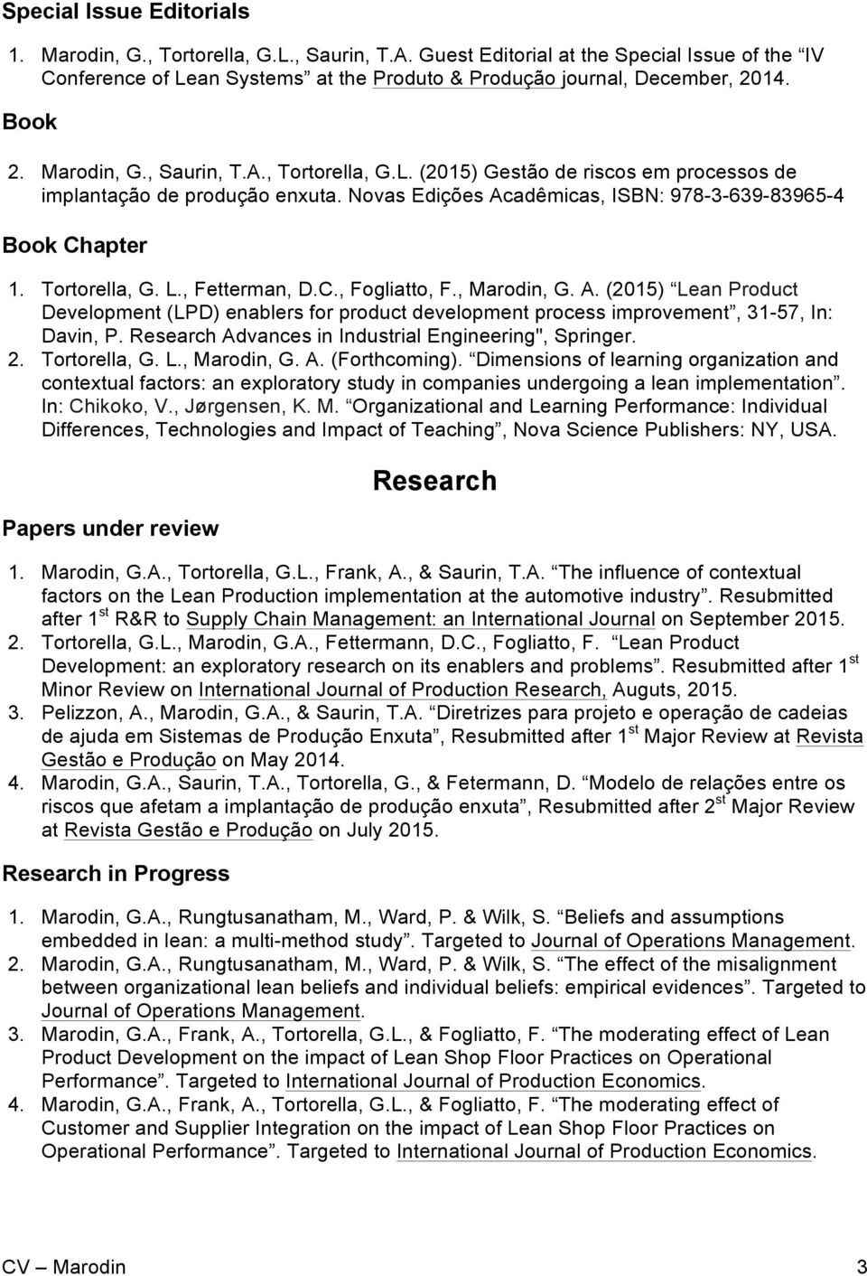 Tortorella, G. L., Fetterman, D.C., Fogliatto, F., Marodin, G. A. (2015) Lean Product Development (LPD) enablers for product development process improvement, 31-57, In: Davin, P.