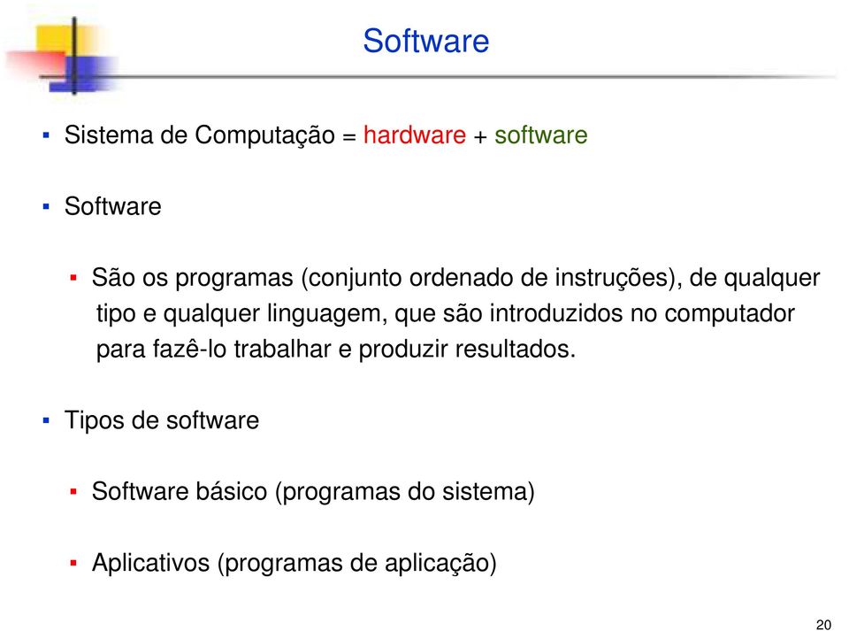 introduzidos no computador para fazê-lo trabalhar e produzir resultados.