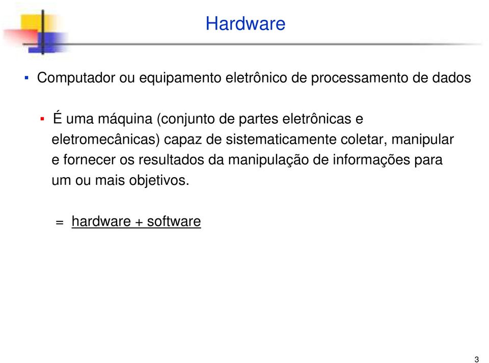 de sistematicamente coletar, manipular e fornecer os resultados da