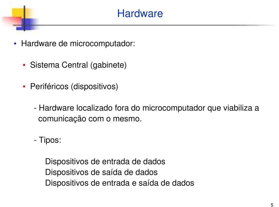 que viabiliza a comunicação com o mesmo.