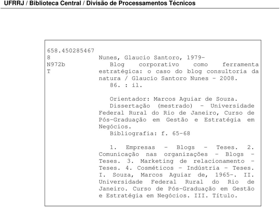 Orientador: Marcos Aguiar de Souza. Dissertação (mestrado) Universidade Federal Rural do Rio de Janeiro, Curso de Pós-Graduação em Gestão e Estratégia em Negócios. Bibliografia: f.