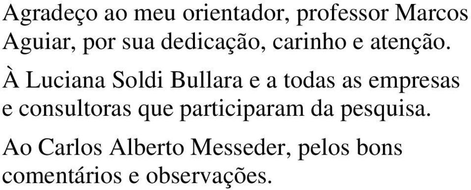 À Luciana Soldi Bullara e a todas as empresas e consultoras