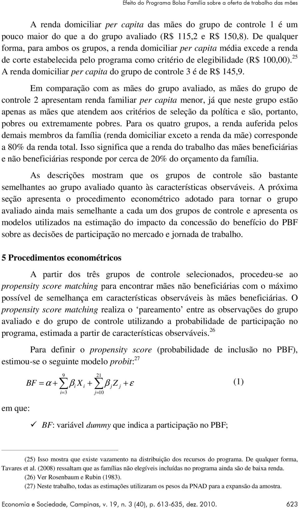 25 A renda domiciliar per capita do grupo de controle 3 é de R$ 145,9.