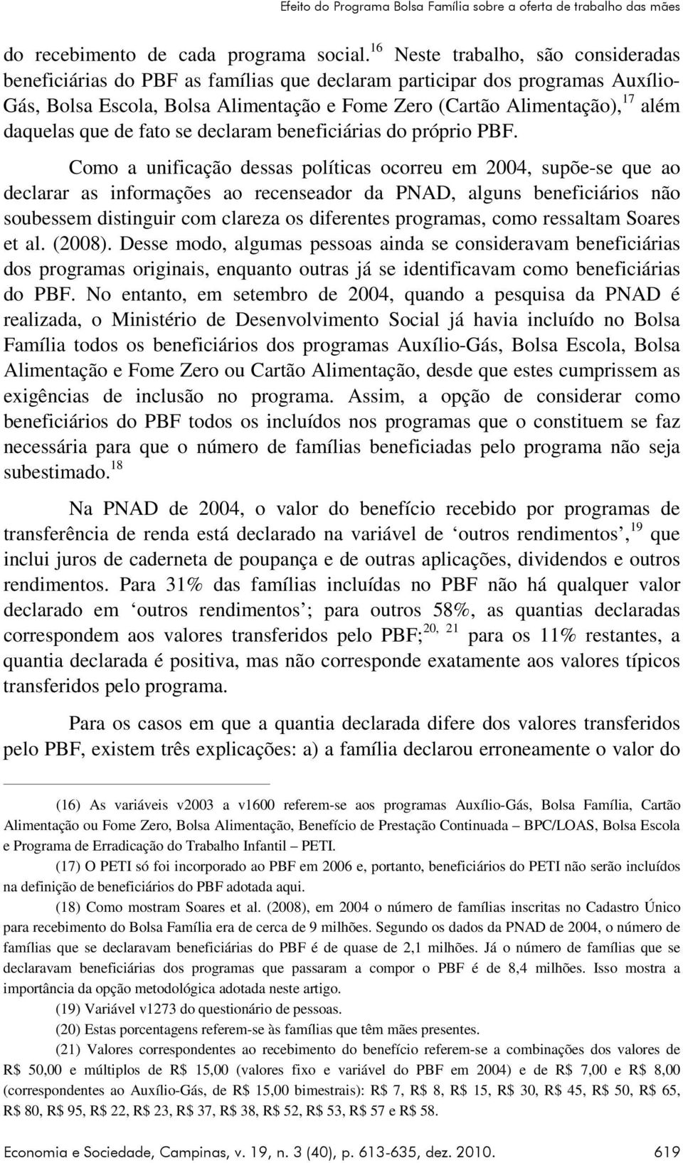 daquelas que de fato se declaram beneficiárias do próprio PBF.